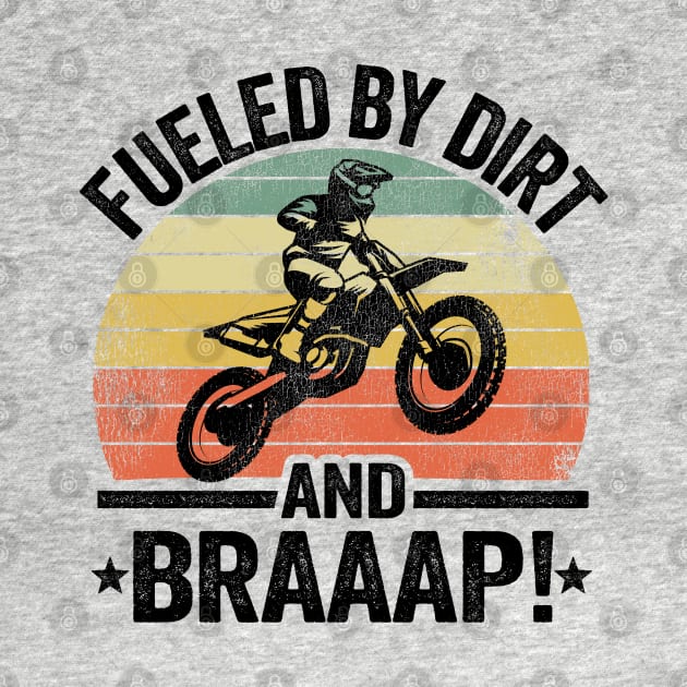 Fueled By Dirt And Braaap Dirt Bike Funny Motocross by Kuehni